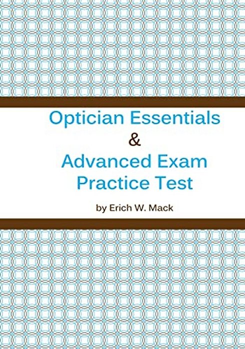 Optician Essentials And Advanced Exam Practice Test-..