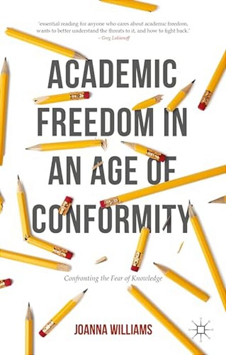 Academic Freedom In An Age Of Conformity: Confronting The Fear Of Knowledge-..