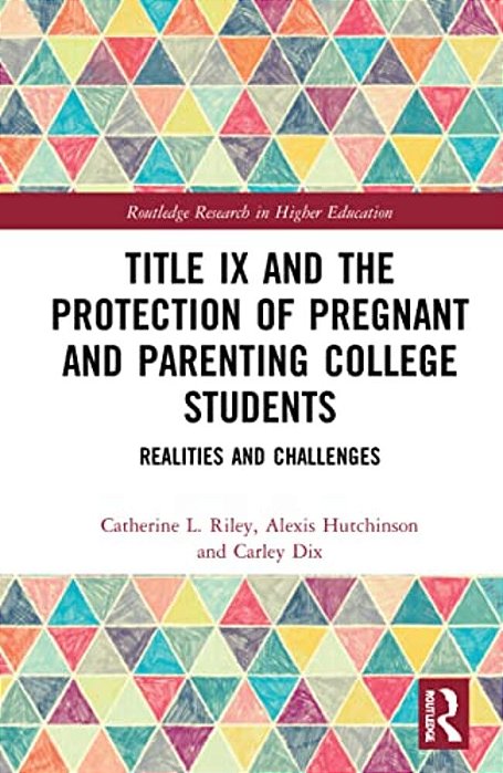 Title IX And The Protection Of Pregnant And Parenting College Students: Realities And Challenges-..