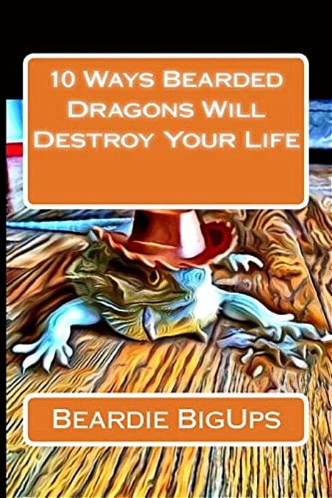10 Ways Bearded Dragons Will Destroy Your Life-..