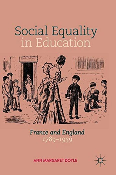 Social Equality In Education: France And England 1789-1939-..