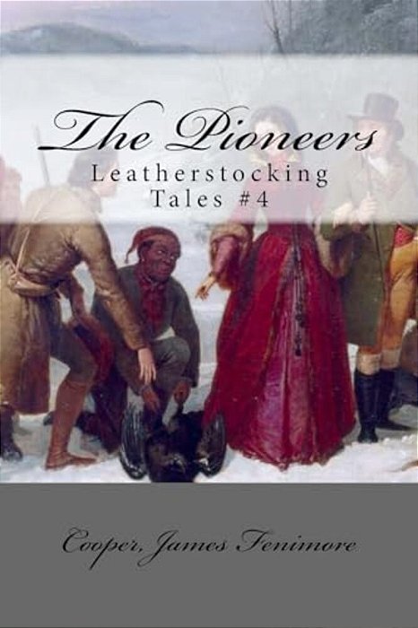 The Pioneers: Leatherstocking Tales #4-..