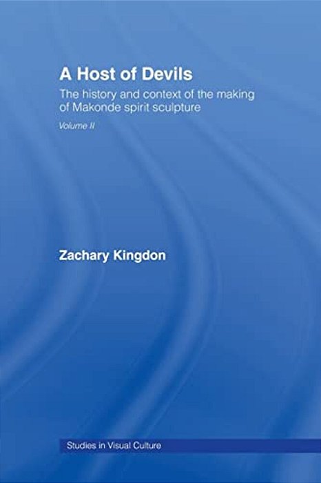 A Host Of Devils: The History And Context Of The Making Of Makonde Spirit Sculpture-..