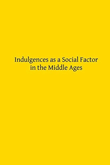 Indulgences As A Social Factor In The Middle Ages-..