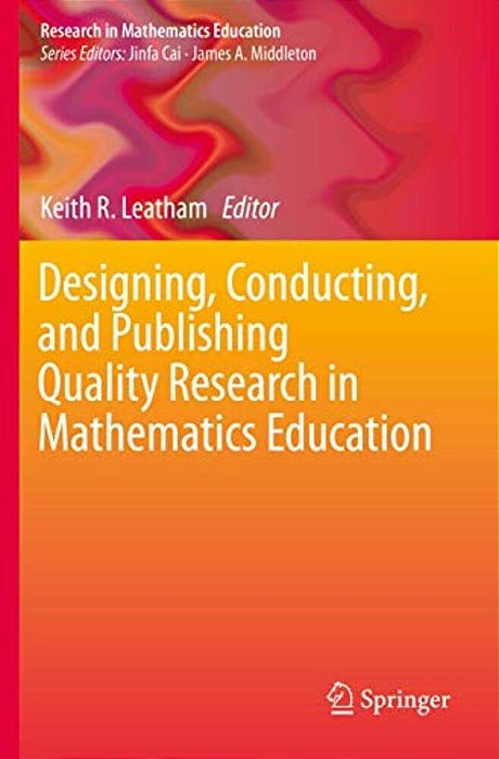 Designing, Conducting, And Publishing Quality Research In Mathematics Education-..
