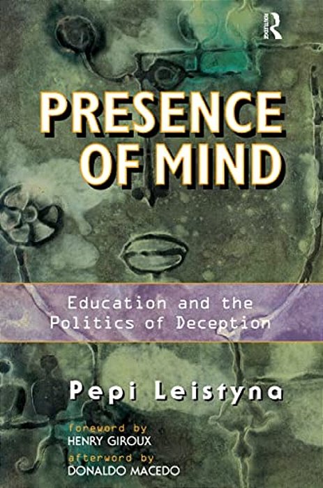 Presence Of Mind: Education And The Politics Of Deception-..