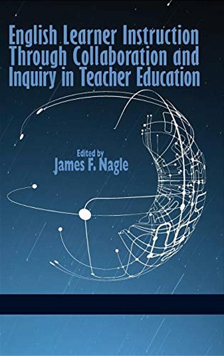 English Learner Instruction Through Collaboration And Inquiry In Teacher Education-..