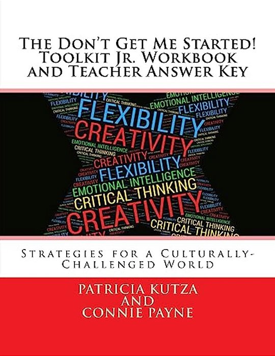 The Don't Get Me Started! Toolkit Jr. Workbook And Teacher Answer Key: Strategies For A Culturally-Challenged World-..