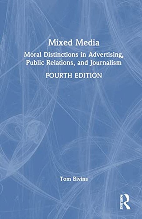 Mixed Media: Moral Distinctions In Advertising, Public Relations, And Journalism-..