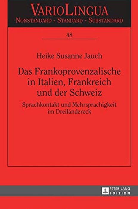 Das Frankoprovenzalische In Italien, Frankreich Und Der Schweiz: Sprachkontakt Und Mehrsprachigkeit Im Dreilaendereck-..