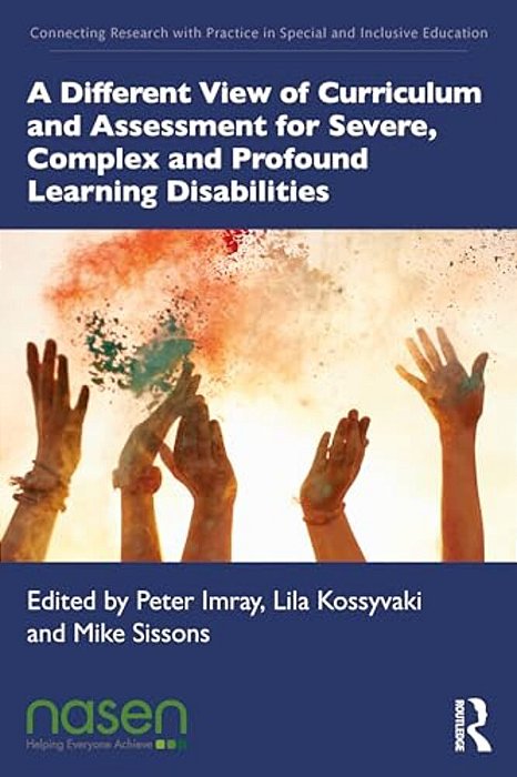 A Different View Of Curriculum And Assessment For Severe, Complex And Profound Learning Disabilities-..