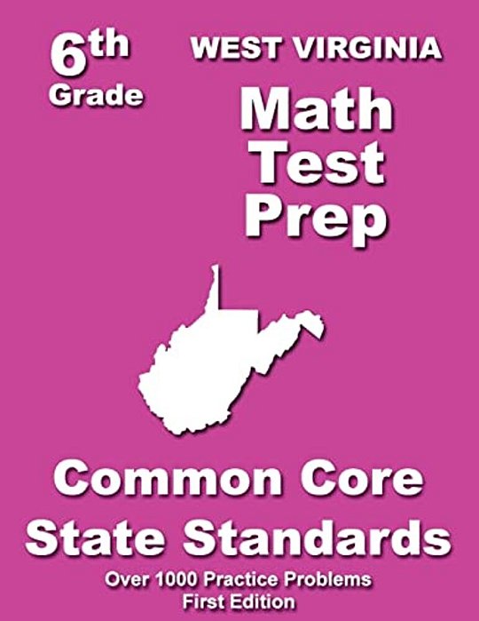 West Virginia 6Th Grade Math Test Prep: Common Core Learning Standards-..