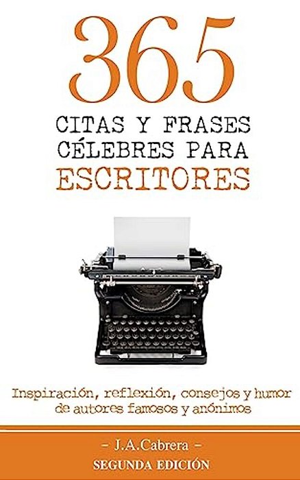 365 Citas Y Frases Célebres Para Escritores: Inspiración, Reflexión, Consejos Y Humor De Autores Famosos Y Anónimos-..