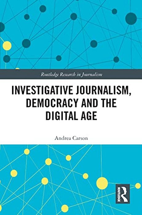 Investigative Journalism, Democracy And The Digital Age-..