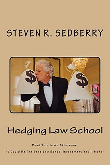Hedging Law School: Read This In An Afternoon. It Could Be The Best Law School Investment You'Ll Make!-..