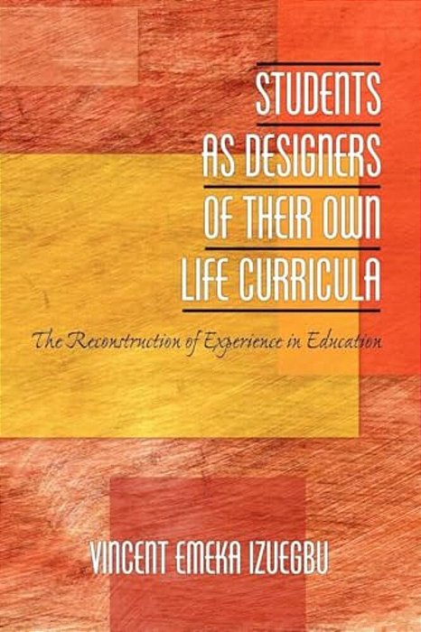 Students As Designers Of Their Own Life Curricula: The Reconstruction Of Experience In Education-..