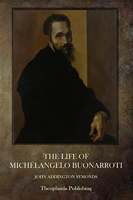 The Life Of Michelangelo Buonarroti-..