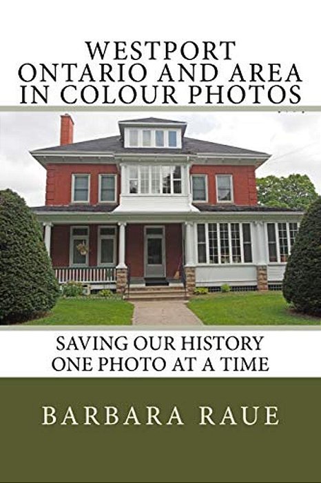 Westport Ontario And Area In Colour Photos: Saving Our History One Photo At A Time-..