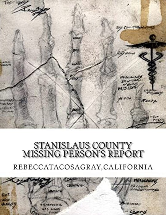 Rebeccatacosagray, California: Stanislaus County Missing Person's Report-..
