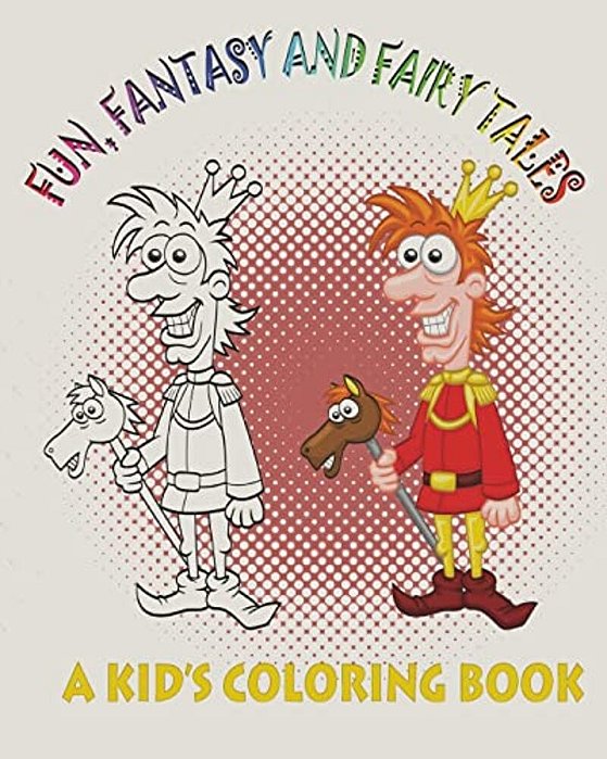 Fun, Fantasy And Fairy Tales: A Kid's Coloring Book-..