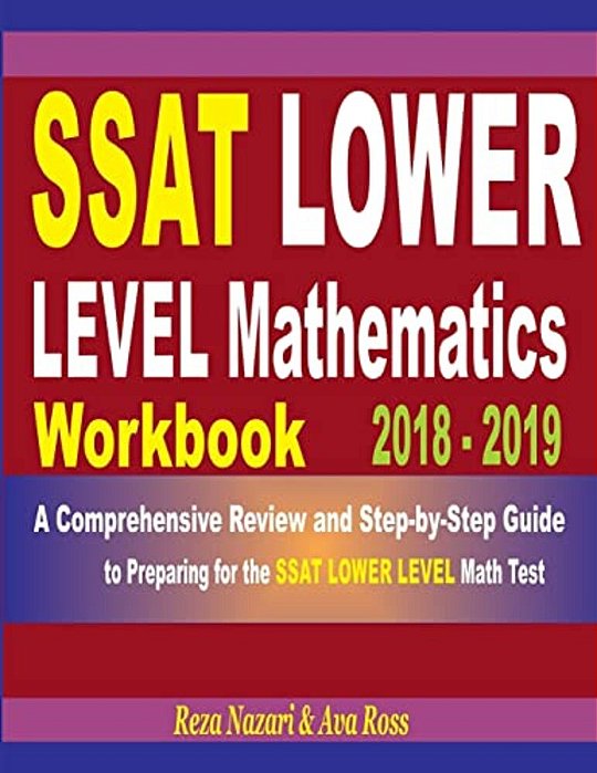 Ssat Lower Level Mathematics Workbook 2018 - 2019: A Comprehensive Review And Step-By-step Guide To Preparing For The Ssat Lower Level Math-..