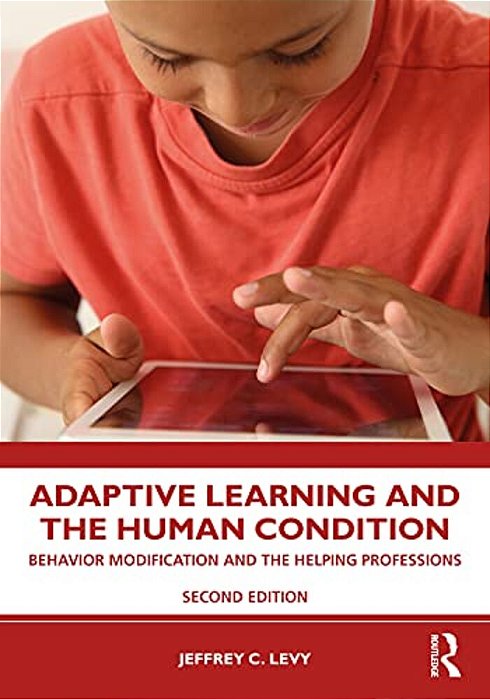 Adaptive Learning And The Human Condition: Behavior Modification And The Helping Professions-..