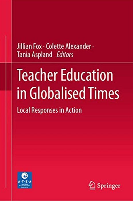 Teacher Education In Globalised Times: Local Responses In Action-..