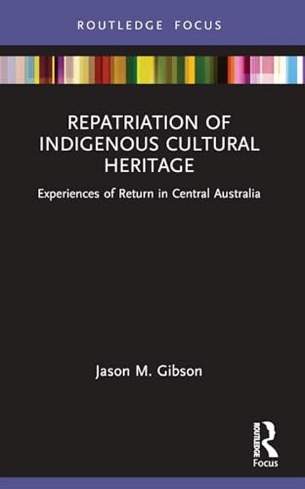Repatriation Of Indigenous Cultural Heritage: Experiences Of Return In Central Australia-..