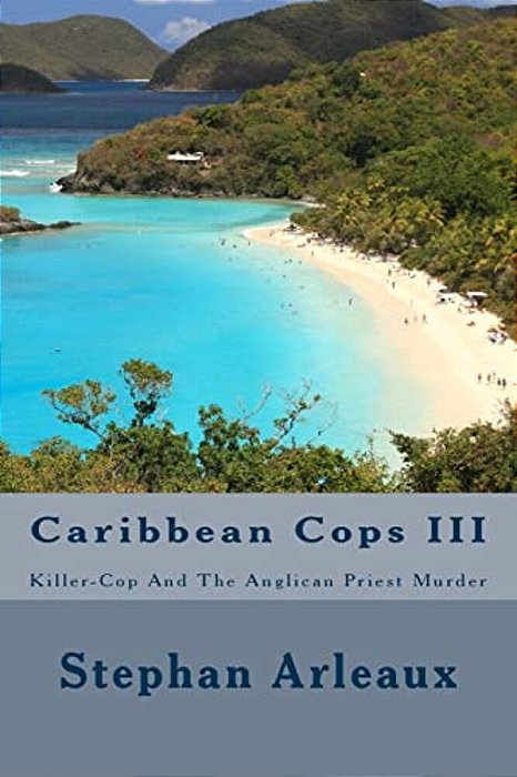 Caribbean Cops III: Killer-Cop And The Anglican Priest Murder-..