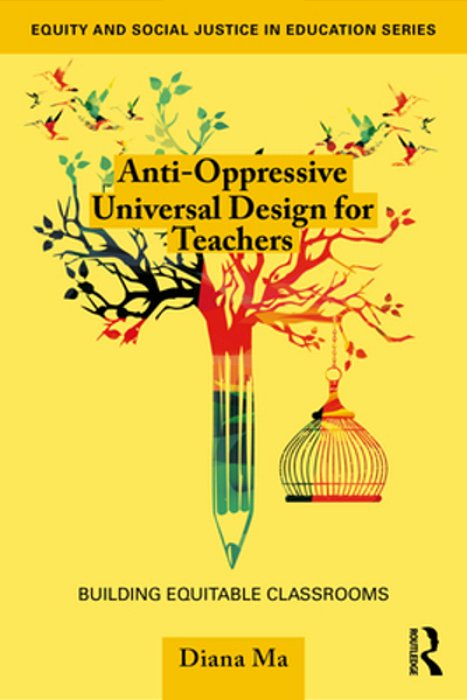 Anti-Oppressive Universal Design For Teachers: Building Equitable Classrooms-..