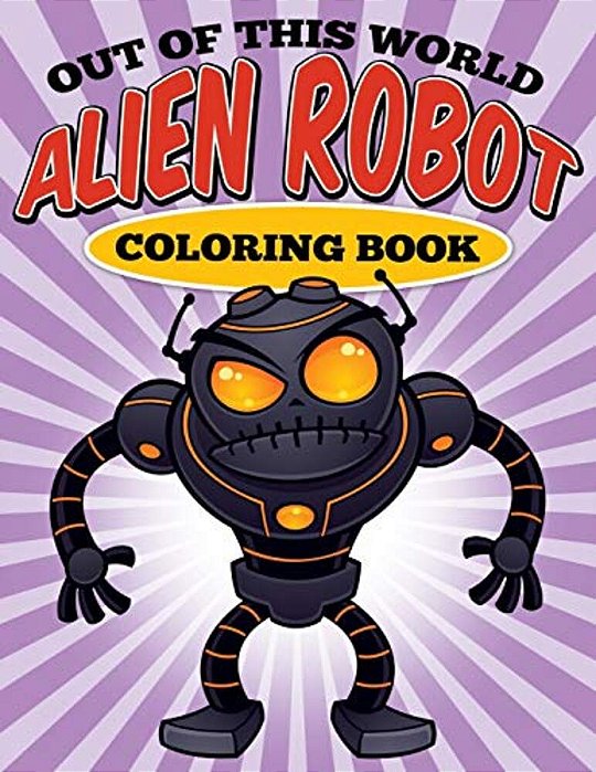 Out Of This World - Alien Robot Coloring Book-..
