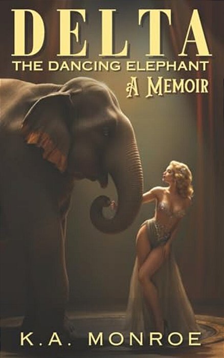 Delta The Dancing Elephant: A Memoir-..