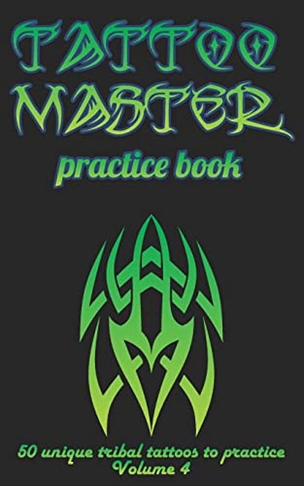 Tattoo Master Practice Book - 50 Unique Tribal Tattoos To Practice: 5 X 8(12.7 X 20.32 Cm) Size Cream Pages With 3 Dots Per Inch To Practice With Real-..