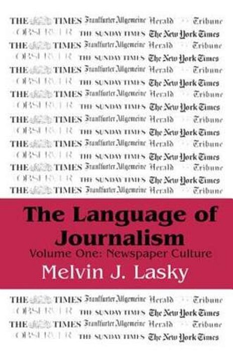 The Language Of Journalism: Volume 1, Newspaper Culture-..