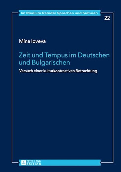 Zeit Und Tempus Im Deutschen Und Bulgarischen: Versuch Einer Kulturkontrastiven Betrachtung-..
