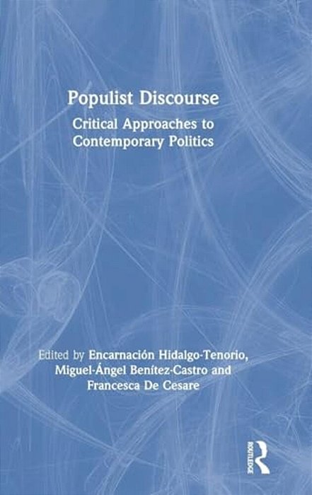 Populist Discourse: Critical Approaches To Contemporary Politics-..