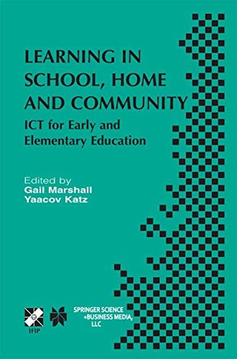 Learning In School, Home And Community: Ict For Early And Elementary Education-..