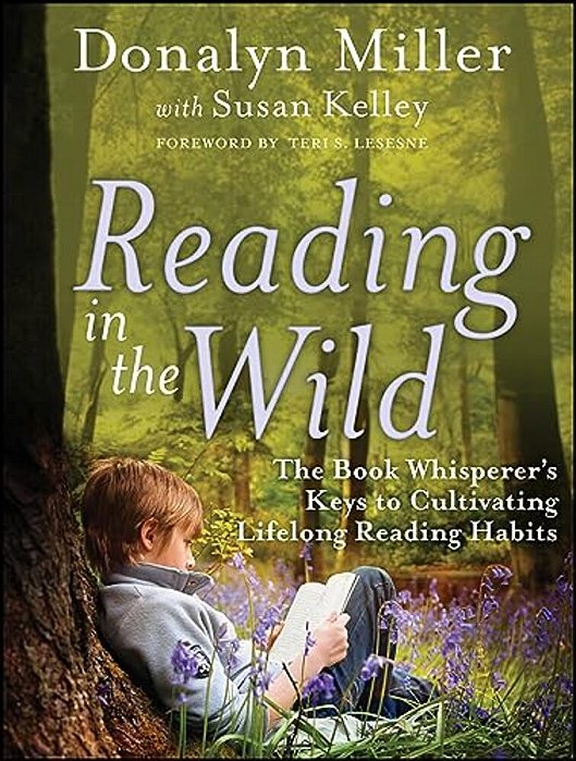 Reading In The Wild: The Book Whisperer's Keys To Cultivating Lifelong Reading Habits-..