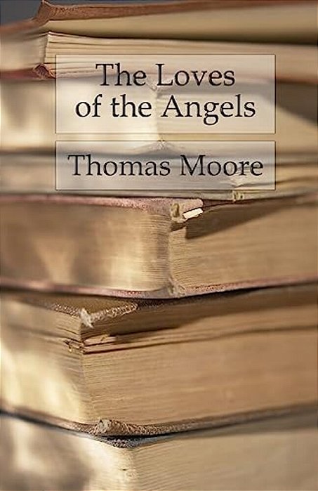 The Loves Of The Angels: A Poem-..