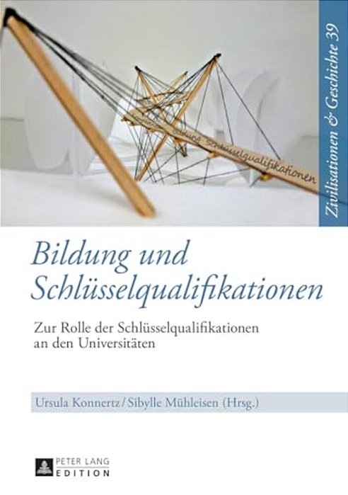 Bildung Und Schluesselqualifikationen: Zur Rolle Der Schluesselqualifikationen An Den Universitaeten-..