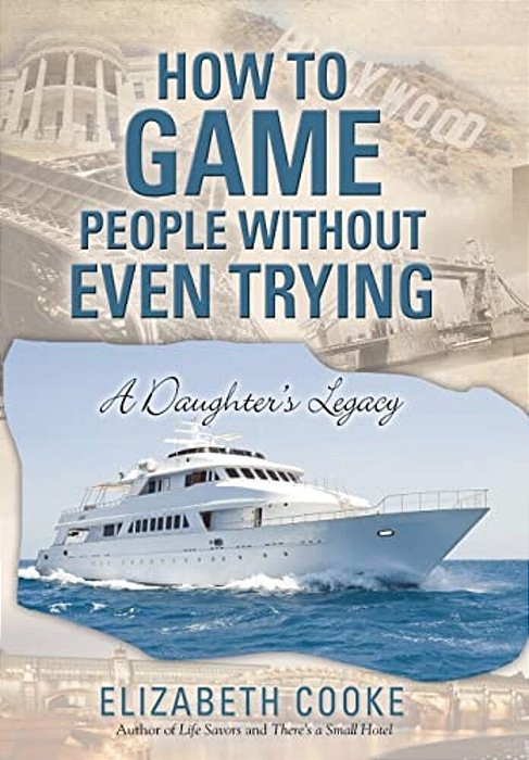 How To Game People Without Even Trying: A Daughter's Legacy-..