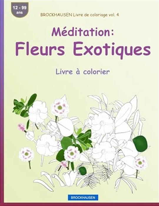 Brockhausen Livre De Coloriage Vol. 4 - Méditation: Fleurs Exotiques: Livre À Colorier-..
