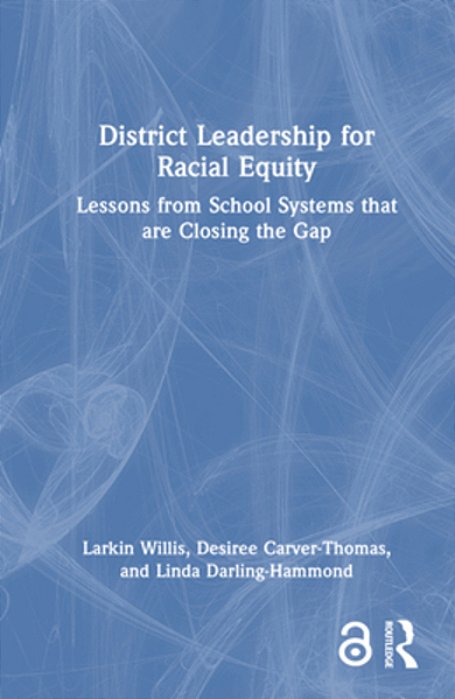 District Leadership For Racial Equity: Lessons From School Systems That Are Closing The Gap-..