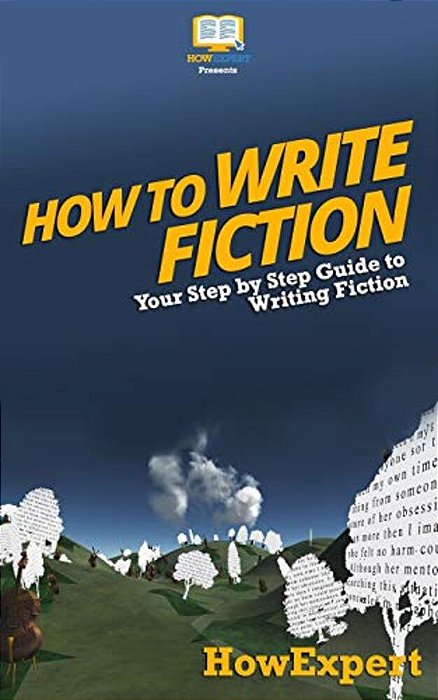 How To Write Fiction: Your Step-By-step Guide To Writing Fiction-..