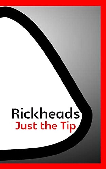 Rickheads: Just The Tip-..