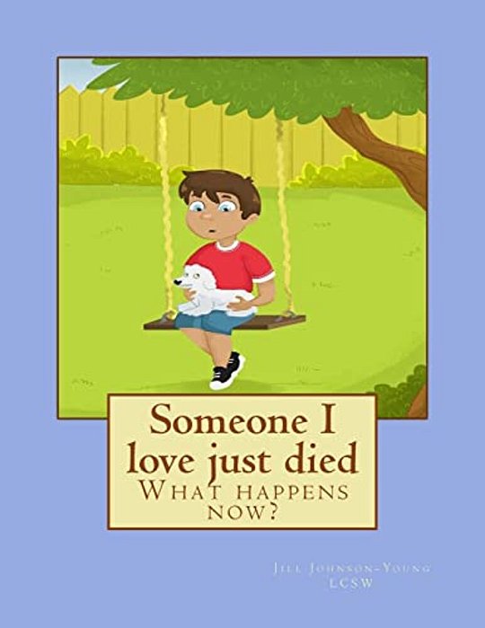 Someone I Love Just Died: What Happens Now?-..