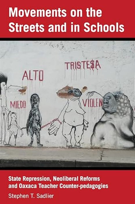 Movements On The Streets And In Schools: State Repression, Neoliberal Reforms, And Oaxaca Teacher Counter-Pedagogies-..