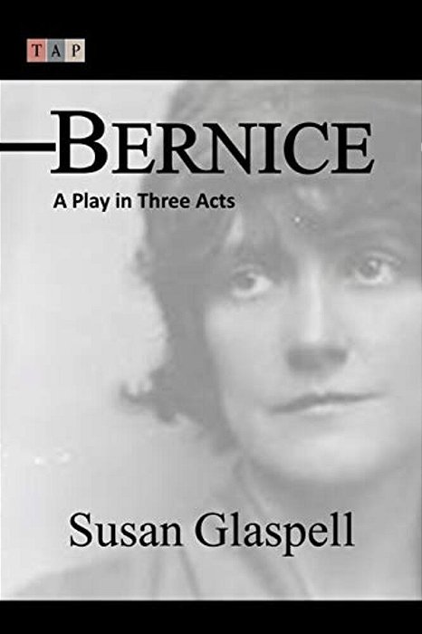 Bernice: A Play In Three Acts-..