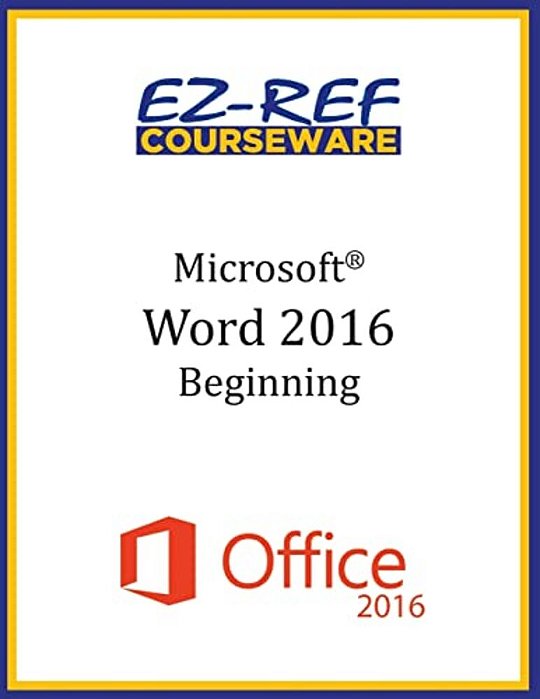 Microsoft Word 2016: Beginning: Instructor Guide (Black & White)-..