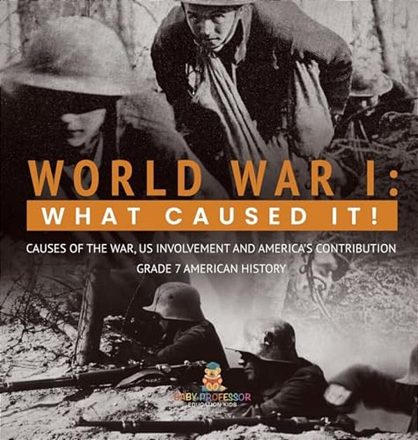 World War I: What Caused It! Causes Of The War, US Involvement And America's Contribution Grade 7 American History-..